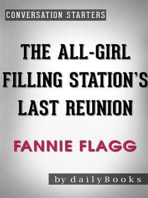 cover image of The All-Girl Filling Station's Last Reunion--A Novel by Fannie Flagg | Conversation Starters